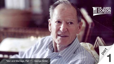 Men and Marriage - Part 1 with Guest George Gilder