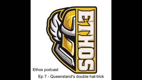 Ethos podcast - Ep 7 - Queensland's double hat-trick