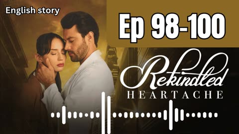 Rekindled Heartache | Ep 98-100 | Pocket FM Audio Series | I asked my ex-boyfriend to marry me!