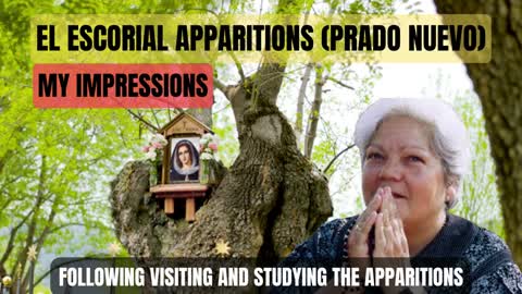 My IMPRESSIONS of the EL Escorial apparitions (Prado Nuevo) after having visited and studied them