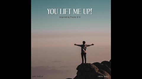 YOU LIFT ME UP! - Inspired by Psalm 61:2