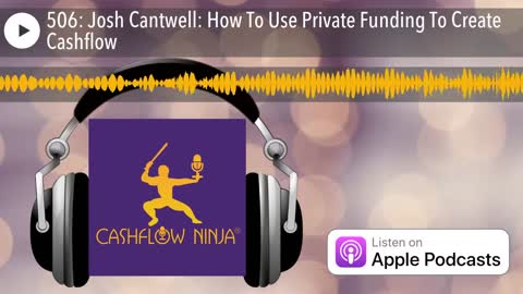 Josh Cantwell Shares How To Use Private Funding To Create Cashflow
