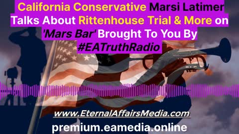 Conservative Talk w/ Marsi Latimer on 'Mars Bar' ~ EA Truth Radio 11-14-2021