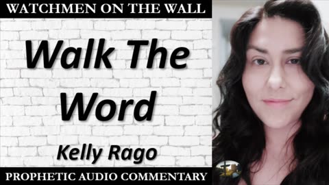“Walk The Word” – Powerful Prophetic Encouragement from Kelly Rago
