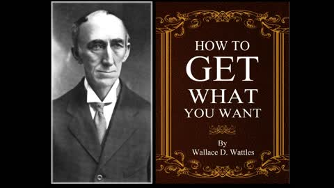 Part #4 & #5 How To Get What You Want - Wallace D. Wattles