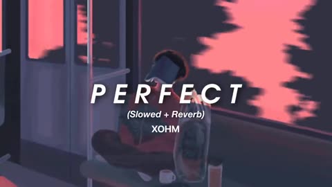 Perfect (Slowed + Reverb) x Ed sheeran