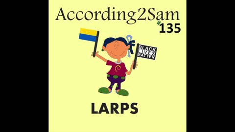 According2Sam #135 'LARPS'