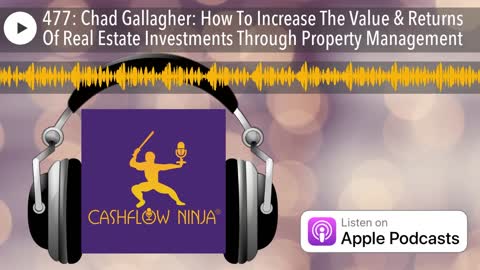 Chad Gallagher Shares How To Increase The Value & Returns Of Real Estate Investments