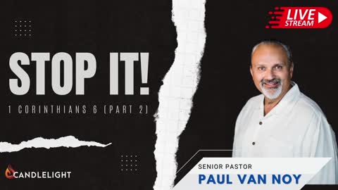 STOP IT! - 1 Corinthians 6 pt. 2 - Pastor Paul Van Noy - 11/06/22 LIVE