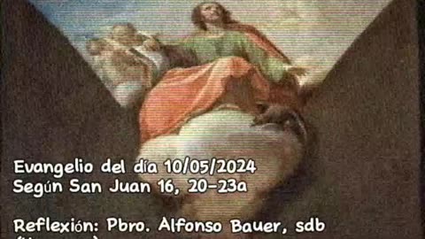 Evangelio del día 10/05/2024 según San Juan 16, 20-23a - Pbro. Alfonso Bauer, sdb