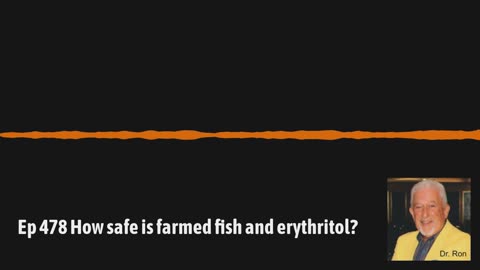 Ep 478 How safe is farmed fish and erythritol?