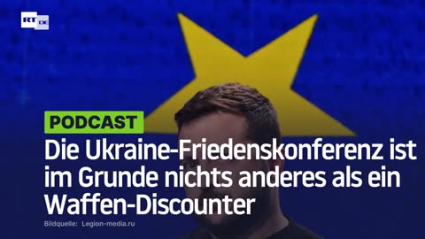 Die Ukraine-Friedenskonferenz ist im Grunde nichts anderes als ein Waffen-Discounter