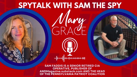 SpyTalk with Sam the Spy: Senior Retired CIA Operative Sam Faddis joins Mary Grace