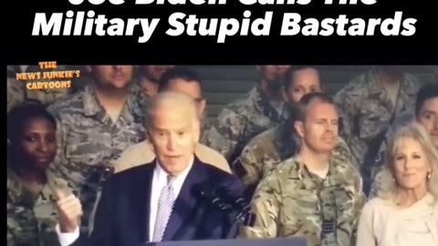 Biden calling the military stupid bastards