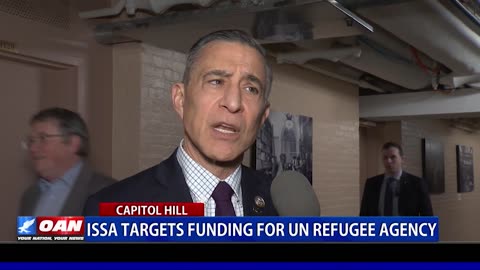 Issa Targets Funding For UN Refugee Agency