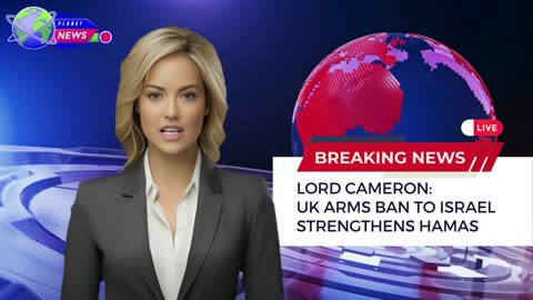 Lord Cameron: UK Arms Ban to Israel Strengthens Hamas