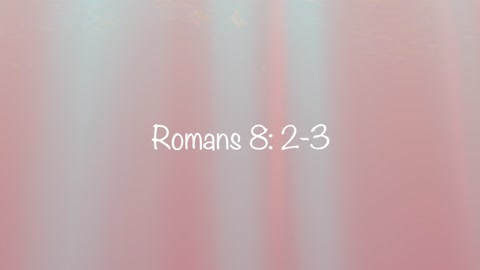 Spirit of Life has Set You Free. Romans 8: 2, 3