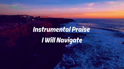 Instrumental Praise I Will Navigate