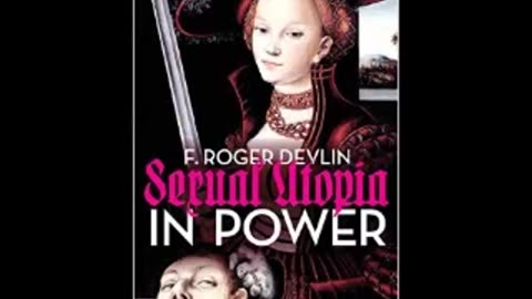 Sexual Utopia In Power: The Feminist Revolt Against Civilization (8-28-15)