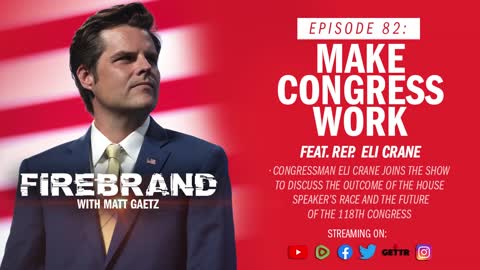 Episode 82 LIVE: Make Congress Work (feat. Rep. Eli Crane) – Firebrand with Matt Gaetz