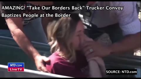 AMAZING! "Take Our Borders Back" Trucker Convoy Baptizes People at the Border