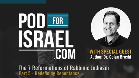 Pod for Israel - 7 Reforms of Rabbinic Judaism #5 Redefining repentance - Dr. Golan Broshi