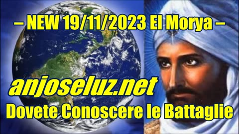 NEW 19/11/2023 El Morya – Dovete Conoscere le Battaglie