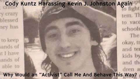 Cody Kuntz Criminally Harassing Kevin J Johnston AGAIN!!!!