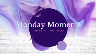 Monday Moments 7-19-21