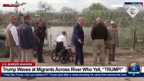Trump Waves to Migrants Across Border Who Yell Back, "Trump! Trump!"
