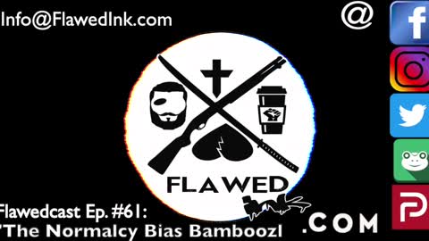 Flawedcast Ep #61: "The Normalcy Bias Bamboozle"