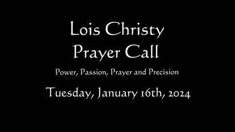 Lois Christy Prayer Group conference call for Tuesday, January 16th, 2024