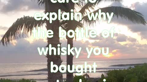Wife to Husband. Would you care to explain Why bottle of whiskey half empty?