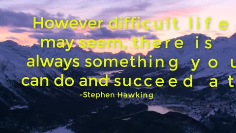 My Top Five Picks of Stephen Hawkings Inspirational/Motivational Quotes on Life/Success/Intelligence