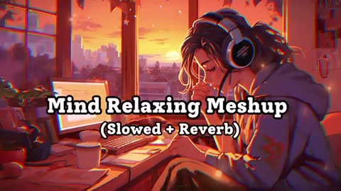 Mind Relaxing Meshup [ SLOWED+REVERB]Use Headphone 🎧 For Better ExperiencIf You Enjoy My Mashup Song