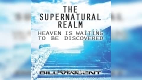 The Supernatural Realm: Heaven is Waiting to Be Discovered By: Bill Vincent