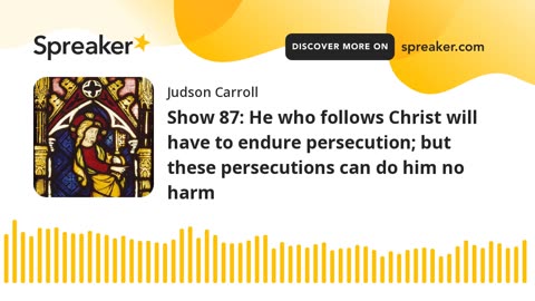 Show 87: He who follows Christ will have to endure persecution