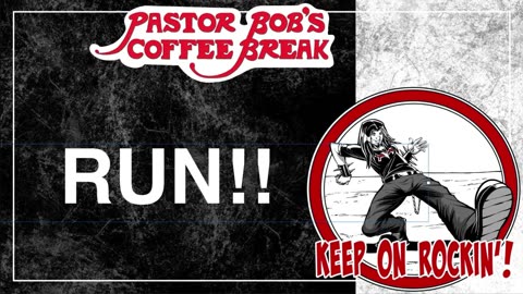 RUN! / Pastor Bob's Coffee Break