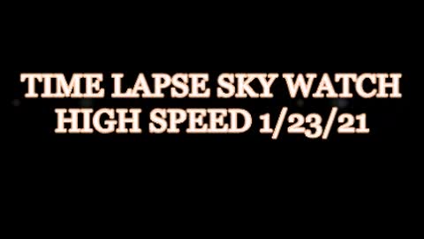 TIME LAPSE SKY WATCH HIGH SPEED 1 24 21 ============