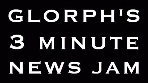 December 7, 2020: Glorph's 3 Minute News Jam