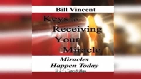 Keys to Receiving Your Miracle: Miracles Happen Today by Bill Vincent