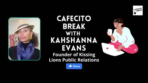 Cafecito Break with Kahshanna Evans - Kissing Lions Public Relations epW6-052522