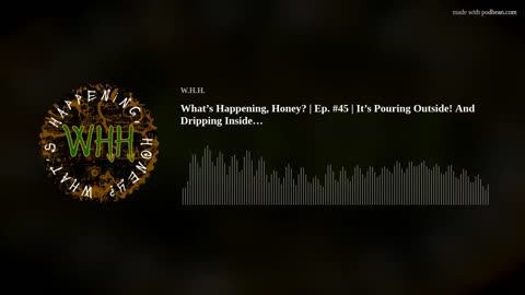 What’s Happening, Honey? | Ep. #45 | It’s Pouring Outside! And Dripping Inside…