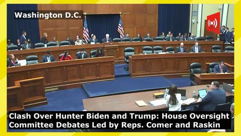 House Oversight Committee Debates Led by Reps. Comer and Raskin