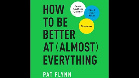 How to Be Better at Almost Everything - Learn Anything Quickly, Stack Your Skills, Dominate