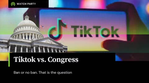 TIKTOK VS. CONGRESS **WATCH PARTY**