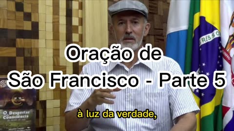 ORAÇÃO DE SÃO FRANCISCO - PARTE 5