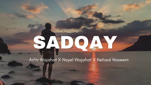 Sadqay- Ashir Wajahat X Nayael Wajahat X Nehaal Naseem