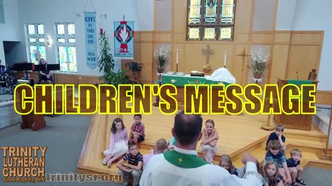 2023 07 23 July 23d Childrens Message Trinity Lutheran Sauk Rapids MN