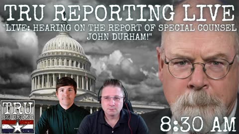 LIVE: "Hearing on the Report of Special Counsel John Durham!" "Crossfire Hurricane Exposed!"